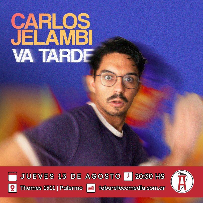 Carlos Jelambi Va Tarde - Jueves 13 de Agosto 20:30hs
