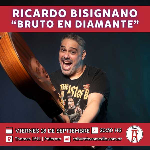 Ricardo Bisignano - Bruto en Diamante - Viernes 18 de Septiembre 20:30hs